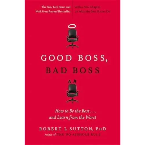 Good Boss, Bad Boss: How to Be the Best... and Learn from the Worst