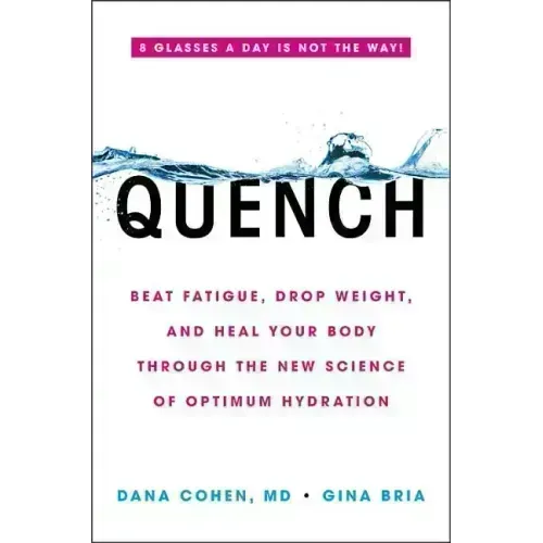 Quench: Beat Fatigue, Drop Weight, and Heal Your Body Through the New Science of Optimum Hydration