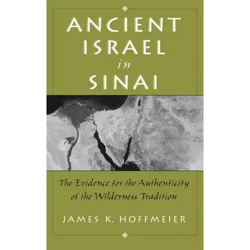 Ancient Israel in Sinai: The Evidence for the Authenticity of the Wilderness Tradition