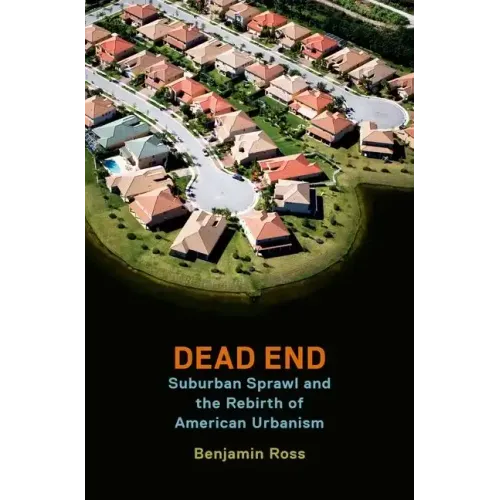 Dead End: Suburban Sprawl and the Rebirth of American Urbanism
