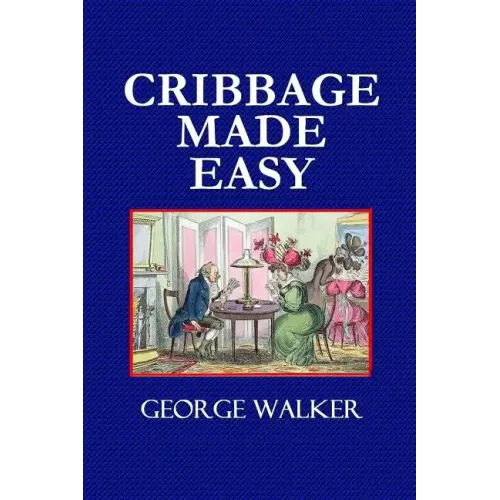 Cribbage Made Easy - The Cribbage Player's Textbook