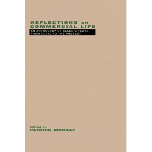 Reflections on Commercial Life: An Anthology of Classic Texts from Plato to the Present