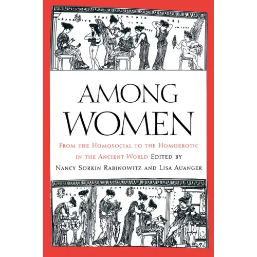Among Women: From the Homosocial to the Homoerotic in the Ancient World