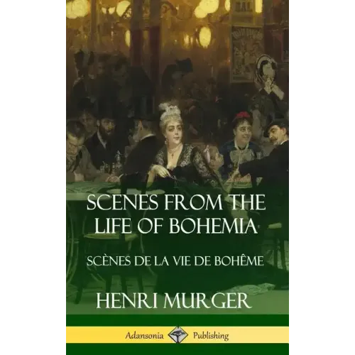 Scenes from the Life of Bohemia: Scènes De La Vie De Bohême (Hardcover)