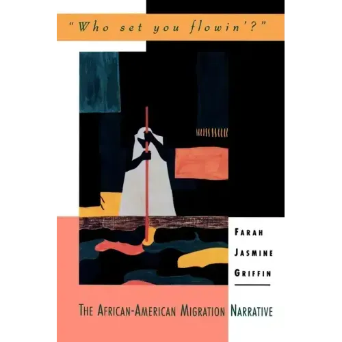 Who Set You Flowin'?: The African-American Migration Narrative