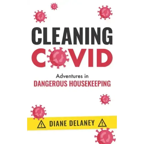 Cleaning Covid: Adventures in Dangerous Housekeeping