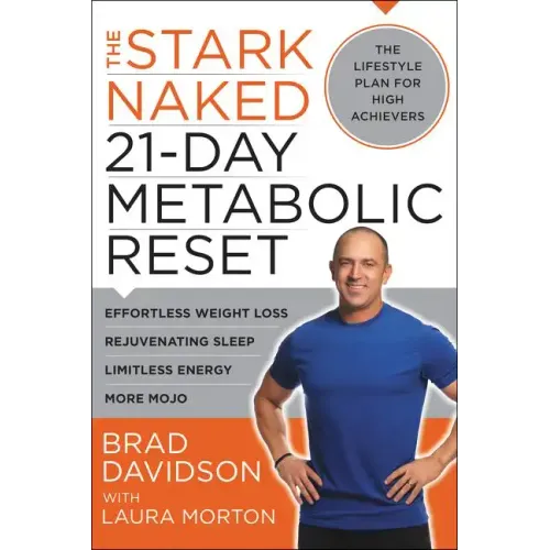 The Stark Naked 21-Day Metabolic Reset: Effortless Weight Loss, Rejuvenating Sleep, Limitless Energy, More Mojo