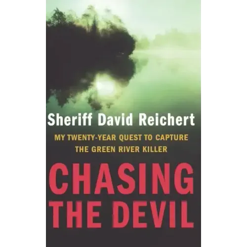 Chasing the Devil: My Twenty-Year Quest to Capture the Green River Killer