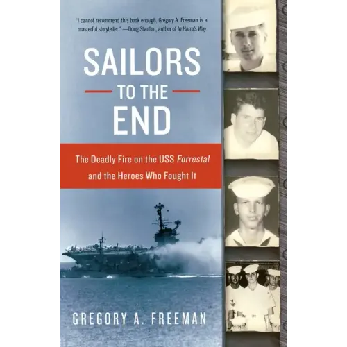 Sailors to the End: The Deadly Fire on the USS Forrestal and the Heroes Who Fought It
