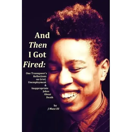 And Then I Got Fired: One Transqueer's Reflections on Grief, Unemployment & Inappropriate Jokes About Death