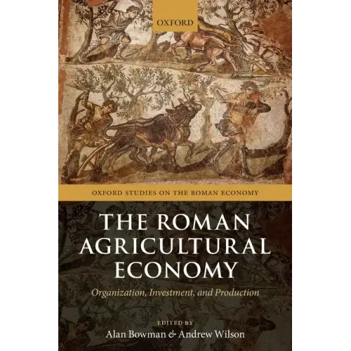 Roman Agricultural Economy: Organization, Investment, and Production
