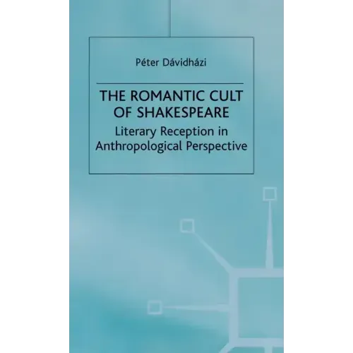 The Romantic Cult of Shakespeare: Literary Reception in Anthropological Perspective