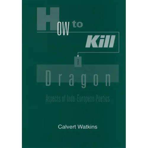 How to Kill a Dragon: Aspects of Indo-European Poetics