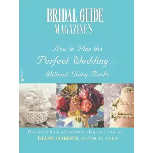 Bridal Guide (R) Magazine's How to Plan the Perfect Wedding...Without Going Broke