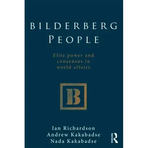 Bilderberg People: Elite Power and Consensus in World Affairs