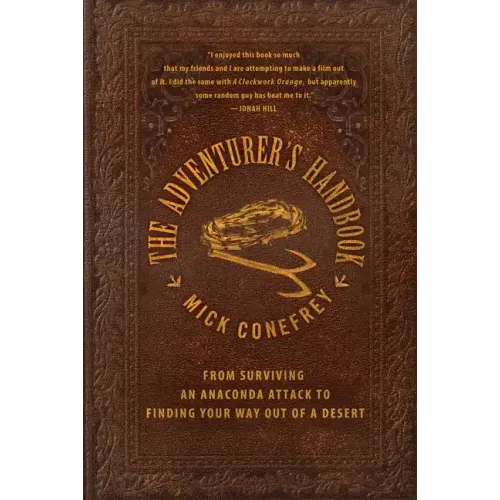 The Adventurer's Handbook: From Surviving an Anaconda Attack to Finding Your Way Out of a Desert