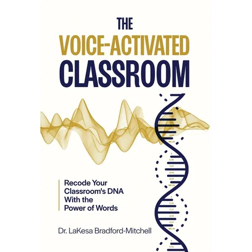 The Voice-Activated Classroom: Recode Your Classroom's DNA With the Power of Words