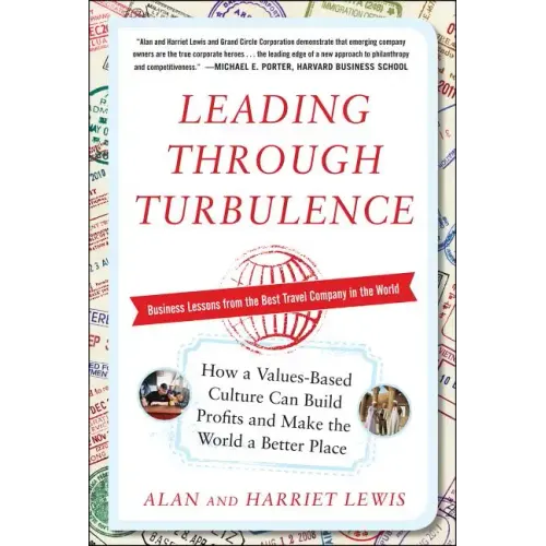 Leading Through Turbulence: How a Values-Based Culture Can Build Profits and Make the World a Better Place