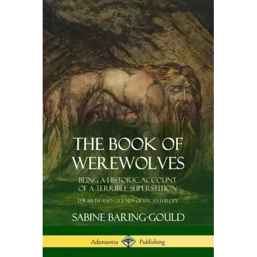 The Book of Werewolves: Being a Historic Account of a Terrible Superstition; the Myth and Legends of Lycanthropy