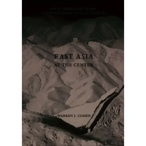 East Asia at the Center: Four Thousand Years of Engagement with the World