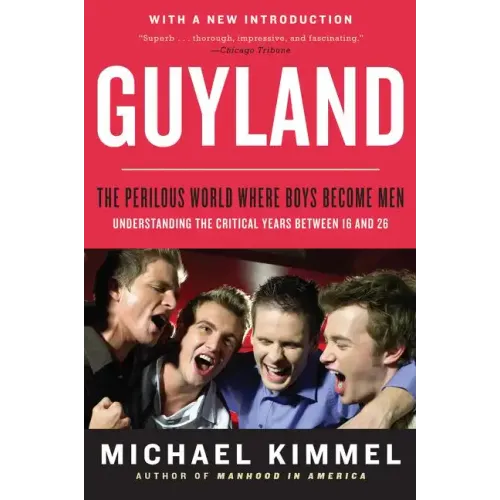 Guyland: The Perilous World Where Boys Become Men