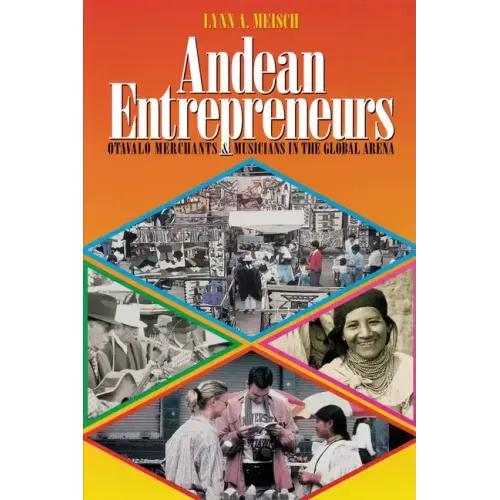 Andean Entrepreneurs: Otavalo Merchants and Musicians in the Global Arena