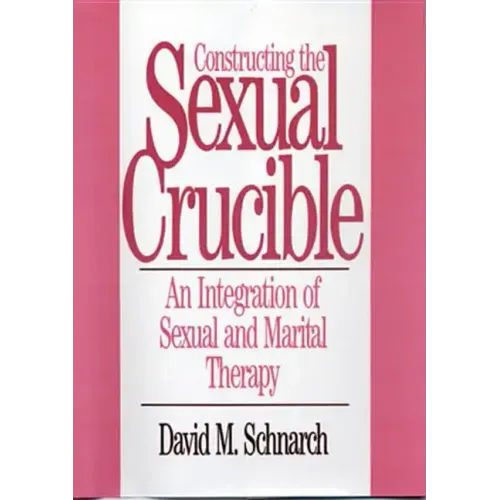 Constructing the Sexual Crucible: An Integration of Sexual and Marital Therapy
