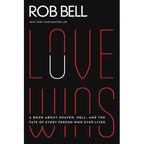 Love Wins: A Book about Heaven, Hell, and the Fate of Every Person Who Ever Lived