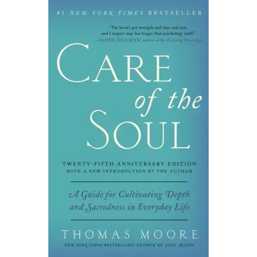 Care of the Soul, Twenty-Fifth Anniversary Ed: A Guide for Cultivating Depth and Sacredness in Everyday Life