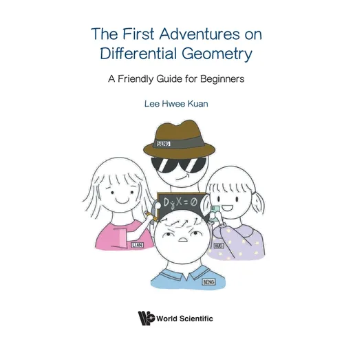 First Adventures on Differential Geometry, The: A Friendly Guide for Beginners