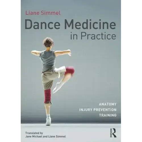 Dance Medicine in Practice: Anatomy, Injury Prevention, Training