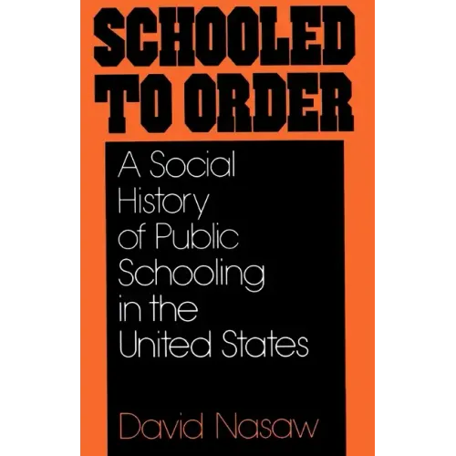 Schooled to Order: A Social History of Public Schooling in the United States