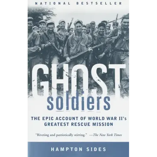 Ghost Soldiers: The Epic Account of World War II's Greatest Rescue Mission