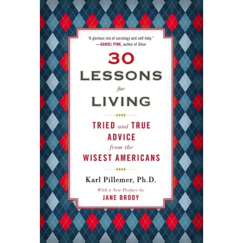 30 Lessons for Living: Tried and True Advice from the Wisest Americans