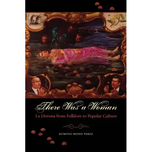 There Was a Woman: La Llorona from Folklore to Popular Culture