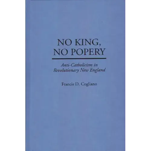 No King, No Popery: Anti-Catholicism in Revolutionary New England