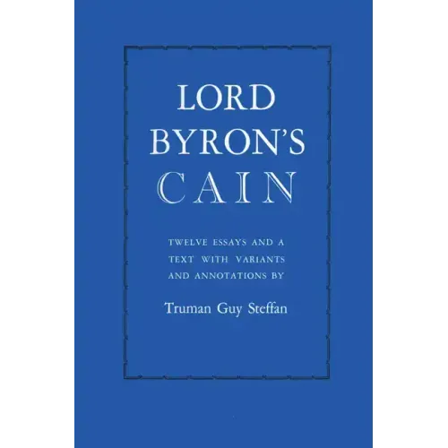 Lord Byron's Cain: Twelve essays and a text with variants and annotations