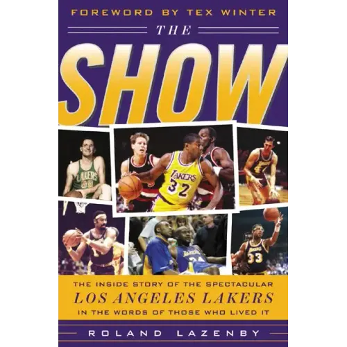 The Show: The Inside Story of the Spectacular Los Angeles Lakers in the Words of Those Who Lived It