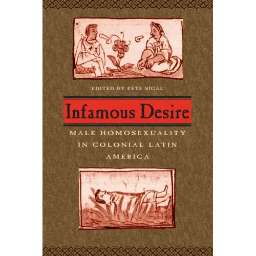 Infamous Desire: Male Homosexuality in Colonial Latin America