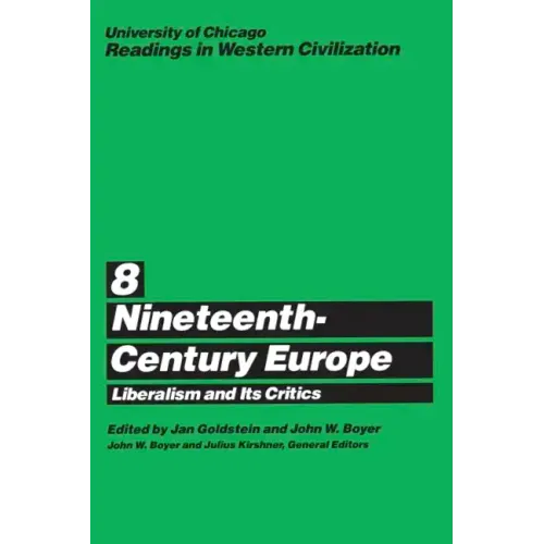University of Chicago Readings in Western Civilization, Volume 8: Nineteenth-Century Europe: Liberalism and its Critics