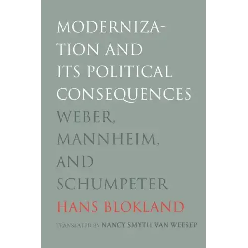 Modernization and Its Political Consequences: Weber, Mannheim, and Schumpeter