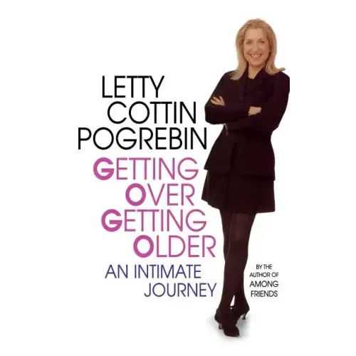 Getting Over Getting Older: An Intimate Journey