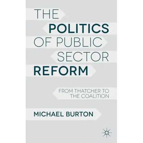 The Politics of Public Sector Reform: From Thatcher to the Coalition