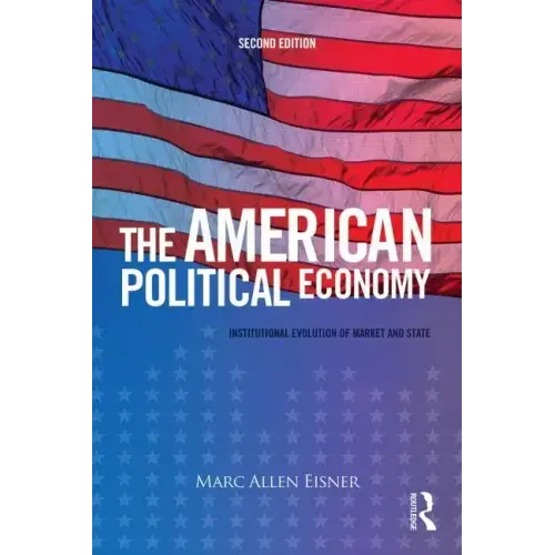 The American Political Economy: Institutional Evolution of Market and State