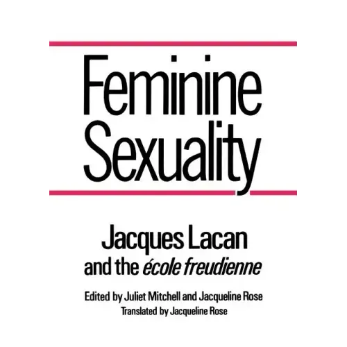 Feminine Sexuality: Jacques Lacan and the École Freudienne