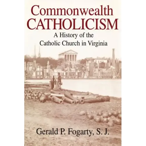 Commonwealth Catholicism: A History of the Catholic Church in Virginia