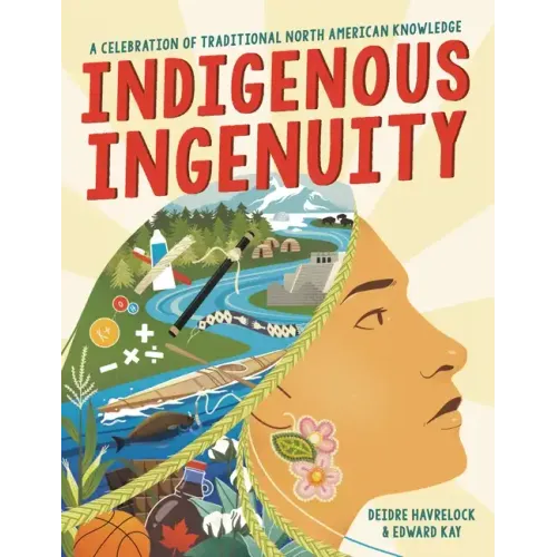 Indigenous Ingenuity: A Celebration of Traditional North American Knowledge