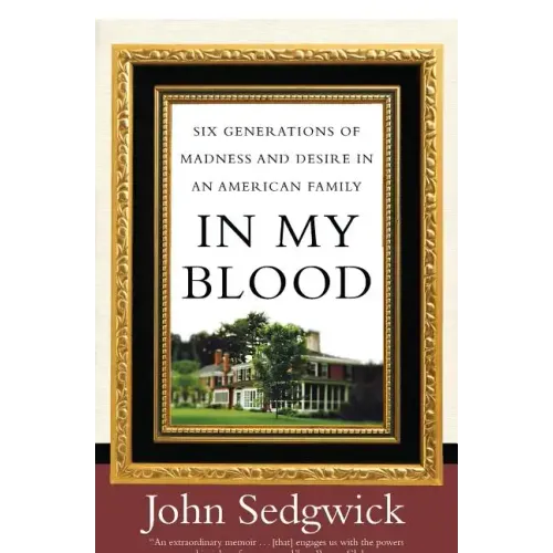 In My Blood: Six Generations of Madness and Desire in an American Family
