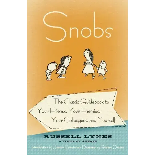 Snobs: The Classic Guidebook to Your Friends, Your Enemies, Your Colleagues, and Yourself