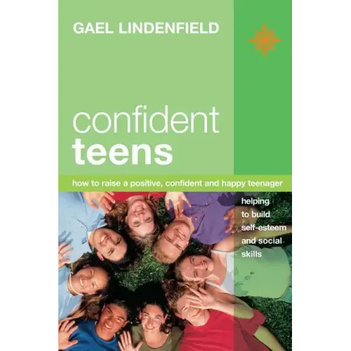 Confident Teens: How to Raise a Positive, Confident and Happy Teenager